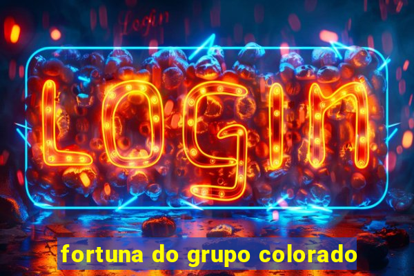 fortuna do grupo colorado